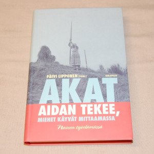 Päivi Lipponen (toim.) Akat aidan tekee, miehet käy mittaamassa